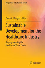 Sustainable Development for the Healthcare Industry : Reprogramming the Healthcare Value Chain