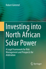 Investing into North African Solar Power A Legal Framework for Risk Management and Prospects for Arbitration
