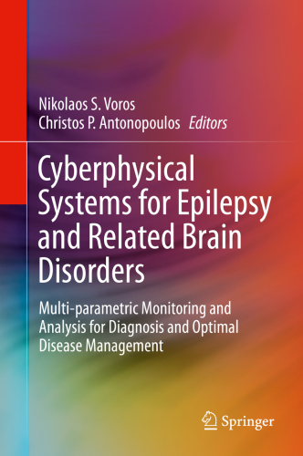 Cyberphysical Systems for Epilepsy and Related Brain Disorders : Multi-parametric Monitoring and Analysis for Diagnosis and Optimal Disease Management