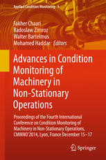 Advances in condition monitoring of machinery in non-stationary operations : Proceedings of the fourth International Conference on Condition Monitoring of Machinery in Non-Stationary Operations CMMNO'2014, Lyon, France, December 15-17