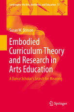 Embodied Curriculum Theory and Research in Arts Education : a Dance Scholar's Search for Meaning