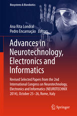 Advances in Neurotechnology, Electronics and Informatics : Revised Selected Papers from the 2nd International Congress on Neurotechnology, Electronics and Informatics (NEUROTECHNIX 2014), October 25-26, Rome, Italy