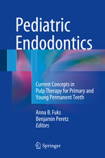 Pediatric Endodontics Current Concepts in Pulp Therapy for Primary and Young Permanent Teeth