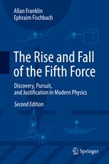 The Rise and Fall of the Fifth Force Discovery, Pursuit, and Justification in Modern Physics