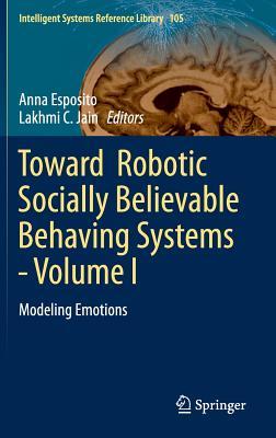 Toward Robotic Socially Believable Behaving Systems - Volume I