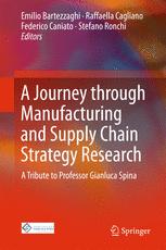 A Journey through Manufacturing and Supply Chain Strategy Research A Tribute to Professor Gianluca Spina