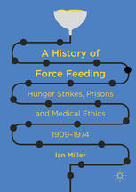 Iâ€™ve Heard oâ€™ Food Queues, but This Is the First Time Iâ€™ve Ever Heard of a Feeding Queue!â€™: Hunger Strikers, War, and the State, 1914â€"61