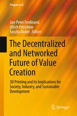 The Decentralized and Networked Future of Value Creation : 3D Printing and its Implications for Society, Industry, and Sustainable Development