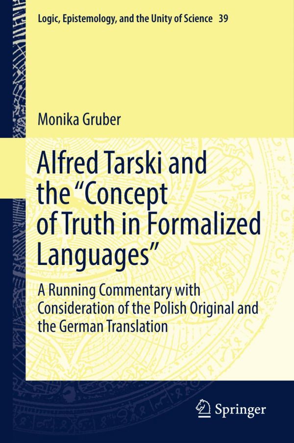 Alfred Tarski and the "Concept of Truth in Formalized Languages" : a Running Commentary with Consideration of the Polish Original and the German Translation