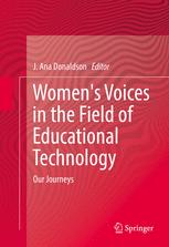 Women's Voices in the Field of Educational Technology Our Journeys