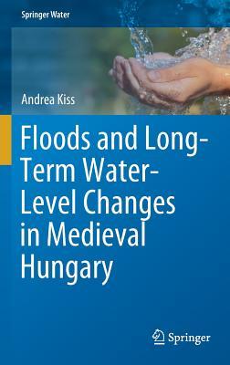 Floods and Long-Term Water-Level Changes in Medieval Hungary