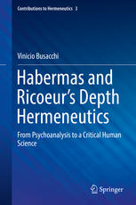 Habermas and ricoeurs depth hermeneutics : from psychoanalysis to a critical human science