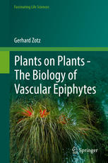 Plants on Plants - The Biology of Vascular Epiphytes