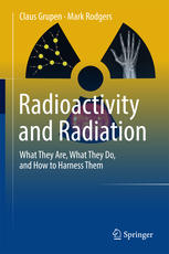 Radioactivity and Radiation What They Are, What They Do, and How to Harness Them