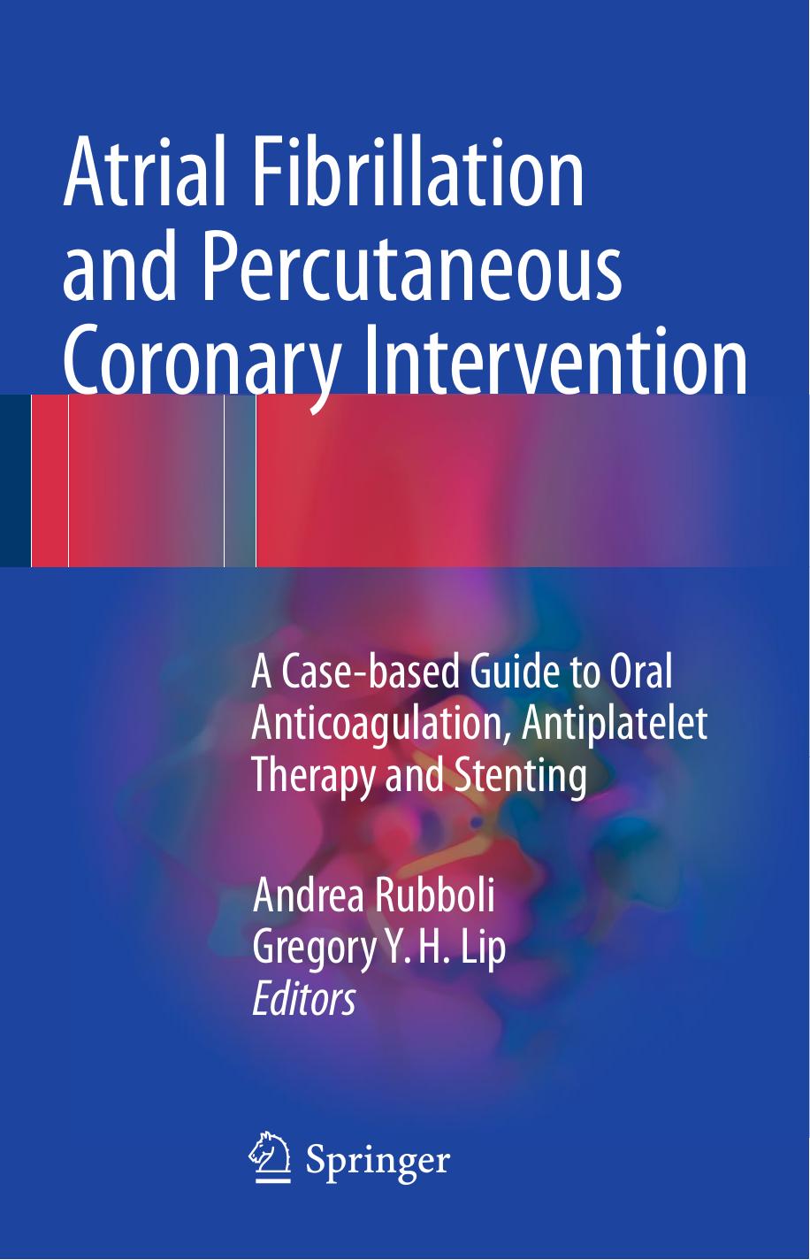 Atrial Fibrillation and Percutaneous Coronary Intervention A Case-based Guide to Oral Anticoagulation, Antiplatelet Therapy and Stenting