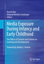 Media Exposure During Infancy and Early Childhood The Effects of Content and Context on Learning and Development