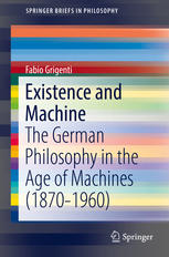 Existence and machine : the German philosophy in the Age of Machines (1870-1960)