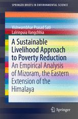 A Sustainable Livelihood Approach to Poverty Reduction An Empirical Analysis of Mizoram, the Eastern Extension of the Himalaya