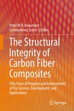 The Structural Integrity of Carbon Fiber Composites : Fifty Years of Progress and Achievement of the Science, Development, and Applications