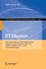 ICT Education 45th Annual Conference of the Southern African Computer Lecturers' Association, SACLA 2016, Cullinan, South Africa, July 5-6, 2016, Revised Selected Papers