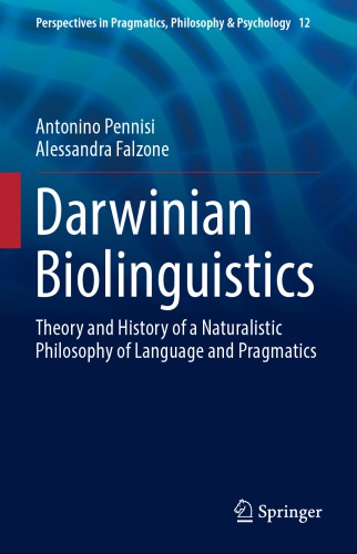 Darwinian biolinguistics : theory and history of a naturalistic philosophy of language and pragmatics