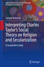 Interpreting Charles Taylor's Social Theory on Religion and Secularization A Comparative Study