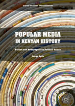 Popular Media in Kenyan History Fiction and Newspapers as Political Actors