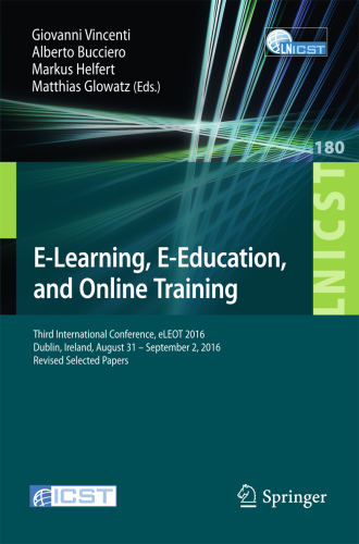 E-Learning, E-Education, and Online Training : Third International Conference, eLEOT 2016, Dublin, Ireland, August 31 - September 2, 2016, Revised Selected Papers