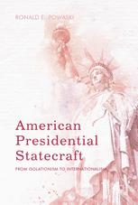 American Presidential Statecraft From Isolationism to Internationalism