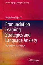 Pronunciation Learning Strategies and Language Anxiety In Search of an Interplay