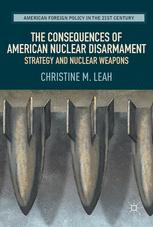 The Consequences of American Nuclear Disarmament Strategy and Nuclear Weapons