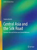 Central Asia and the Silk Road Economic Rise and Decline over Several Millennia