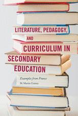 Literature, Pedagogy, and Curriculum in Secondary Education Examples from France