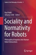Sociality and Normativity for Robots Philosophical Inquiries into Human-Robot Interactions
