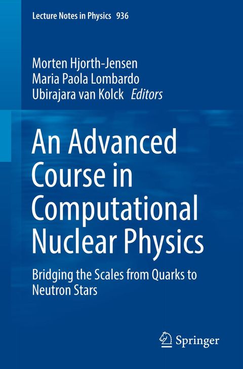 An advanced course in computational nuclear physics : bridging the scales from quarks to neutron stars