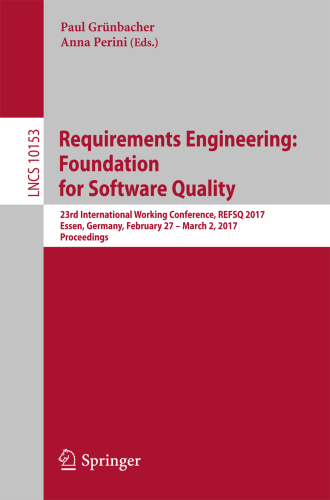 Requirements Engineering: Foundation for Software Quality 23rd International Working Conference, REFSQ 2017, Essen, Germany, February 27 - March 2, 2017, Proceedings
