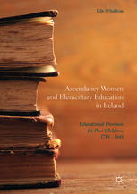 Ascendancy Women and Elementary Education in Ireland : Educational Provision for Poor Children, 1788-1848