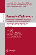 Persuasive Technology: Development and Implementation of Personalized Technologies to Change Attitudes and Behaviors : 12th International Conference, PERSUASIVE 2017, Amsterdam, The Netherlands, April 4–6, 2017, Proceedings