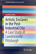 Artistic Enclaves in the Post-Industrial City A Case Study of Lawrenceville Pittsburgh