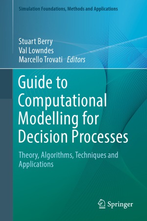 Guide to Computational Modelling for Decision Processes : Theory, Algorithms, Techniques and Applications