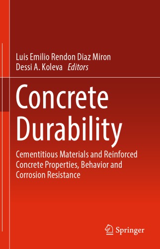 Concrete Durability Cementitious Materials and Reinforced Concrete Properties, Behavior and Corrosion Resistance