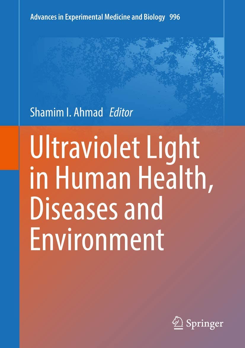 Ultraviolet Light in Human Health, Diseases and Environment (Advances in Experimental Medicine and Biology, 996)