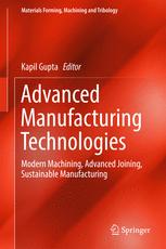 Advanced manufacturing technologies : modern machining, advanced joining, sustainable manufacturing