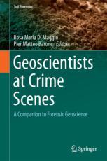 Geoscientists at crime scenes : a companion to forensic geoscience