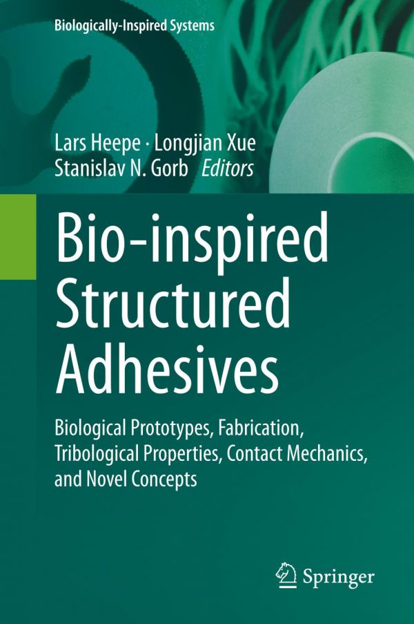 Bio-inspired Structured Adhesives : Biological Prototypes, Fabrication, Tribological Properties, Contact Mechanics, and Novel Concepts