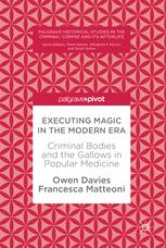 Executing Magic in the Modern Era Criminal Bodies and the Gallows in Popular Medicine