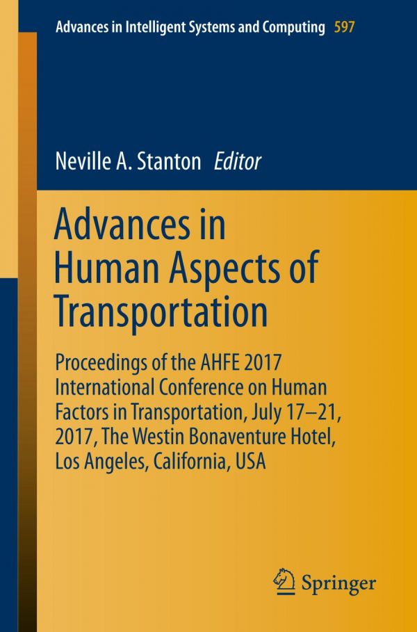 Advances in Human Aspects of Transportation Proceedings of the AHFE 2017 International Conference on Human Factors in Transportation, July 17−21, 2017, The Westin Bonaventure Hotel, Los Angeles, California, USA