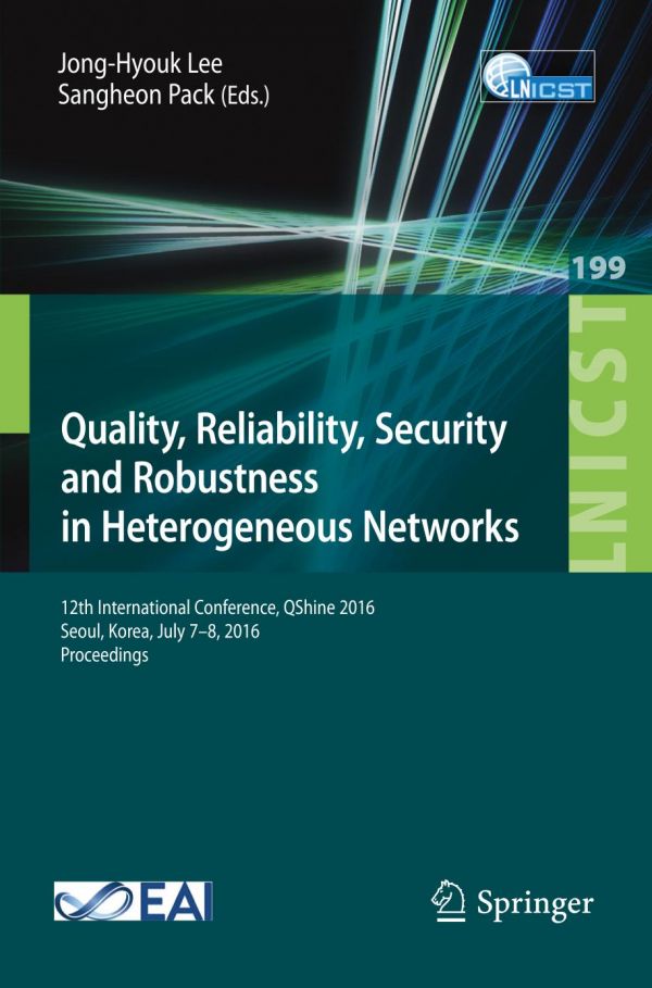 Quality, reliability, security and robustness in heterogeneous networks : 12th International Conference, QShine 2016, Seoul, Korea, July 7-8, 2016, Proceedings