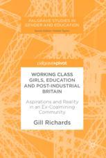 Working Class Girls, Education and Post-Industrial Britain Aspirations and Reality in an Ex-Coalmining Community