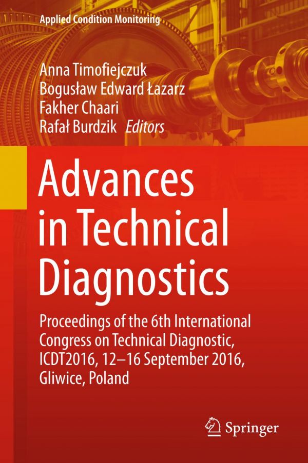 Advances in Technical Diagnostics : Proceedings of the 6th International Congress on Technical Diagnostic, ICDT2016, 12-16 September 2016, Gliwice, Poland